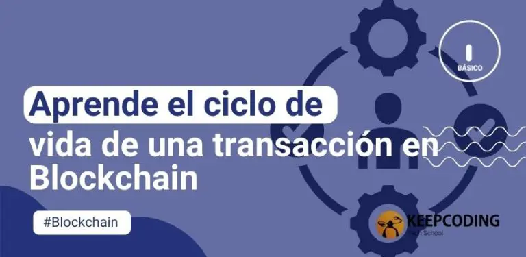 Aprende el ciclo de vida de una transacción en Blockchain