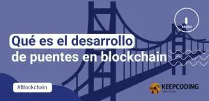 Qué es el desarrollo de puentes en blockchain