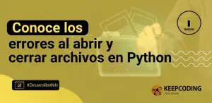 Conoce los errores al abrir y cerrar archivos en Python