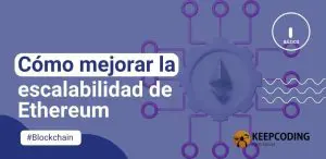 Cómo mejorar la escalabilidad de Ethereum