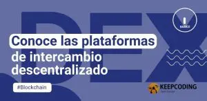 Conoce las plataformas de intercambio descentralizado