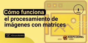 Cómo funciona el procesamiento de imágenes con matrices