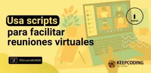 Usa scripts para facilitar reuniones virtuales