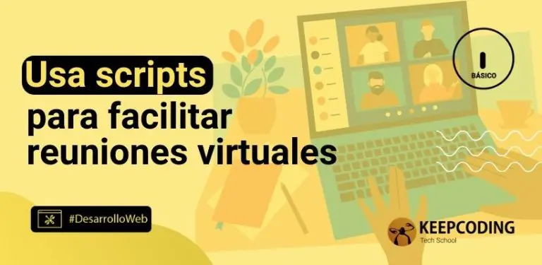 Usa scripts para facilitar reuniones virtuales