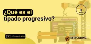 ¿Qué es el tipado progresivo?
