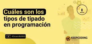 Cuáles son los tipos de tipado en programación