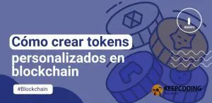 Cómo crear tokens personalizados en blockchain