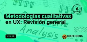 Metodologías cualitativas en UX Revisión general
