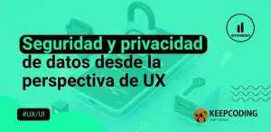 Seguridad y privacidad de datos desde la perspectiva de UX
