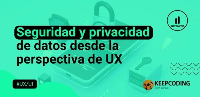 Seguridad y privacidad de datos desde la perspectiva de UX