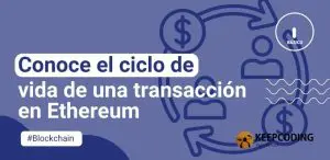Conoce el ciclo de vida de una transacción en Ethereum