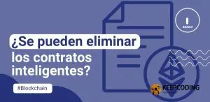 ¿Se pueden eliminar los contratos inteligentes?