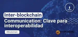 Inter-blockchain Communication: Clave para interoperabilidad