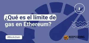 ¿Qué es el límite de gas en Ethereum?