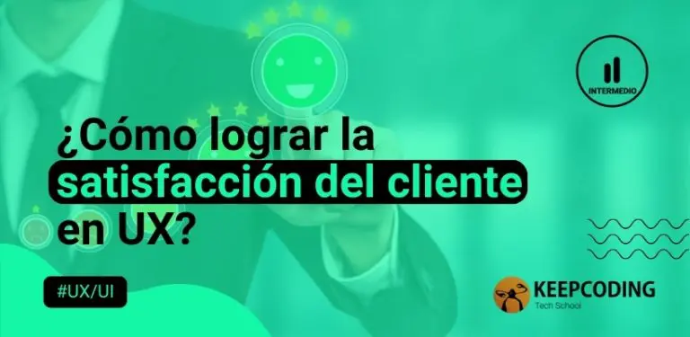 ¿Cómo lograr la satisfacción del cliente en UX