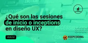 Qué son las sesiones de inicio o inceptions en diseño UX