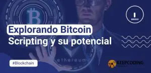 Explorando Bitcoin Scripting y su potencial