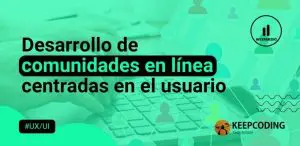 Desarrollo de comunidades en línea centradas en el usuario