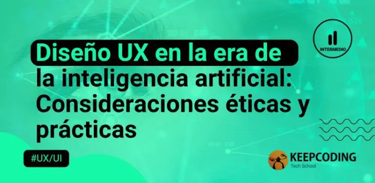 Diseño UX en la era de la inteligencia artificial Consideraciones éticas y prácticas
