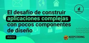 El desafío de construir aplicaciones complejas con pocos componentes de diseño