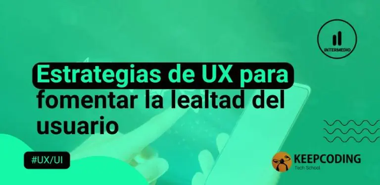 Estrategias de UX para fomentar la lealtad del usuario