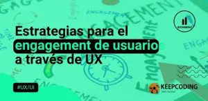 Estrategias para el engagement de usuarios a través de UX