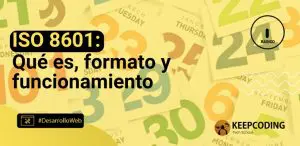 ISO 8601: Qué es, formato y funcionamiento
