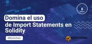 Domina el uso de Import Statements en Solidity