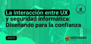 La interacción entre UX y seguridad informática Diseñando para la confianza