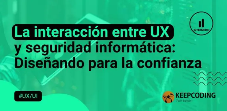 La interacción entre UX y seguridad informática Diseñando para la confianza