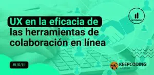 UX en la eficacia de las herramientas de colaboración en línea