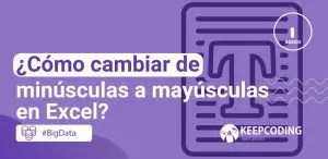 ¿Cómo cambiar de minúsculas a mayúsculas en Excel?