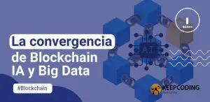 La convergencia de Blockchain IA y Big Data