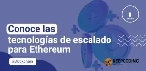 Conoce las tecnologías de escalado para Ethereum