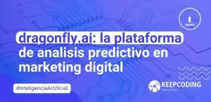 Aprende sobre dragonfly ai la plataforma de analisis predictivo en marketing digital