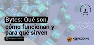 Bytes: Qué son, cómo funcionan y para qué sirven