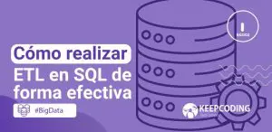 Cómo realizar ETL en SQL de forma efectiva
