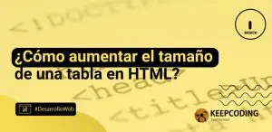 como aumentar el tamaño de una tabla en html