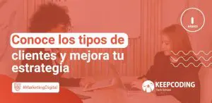 Conoce los tipos de clientes y mejora tu estrategia