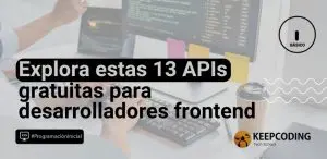 Explora estas 13 APIs gratuitas para desarrolladores frontend
