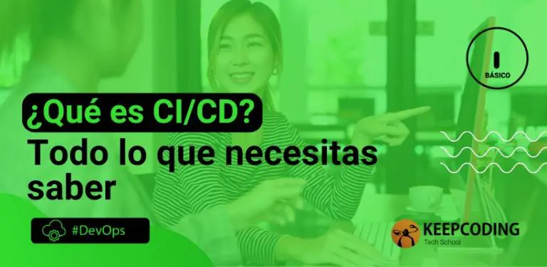 ¿Qué es CI/CD? Todo lo que necesitas saber