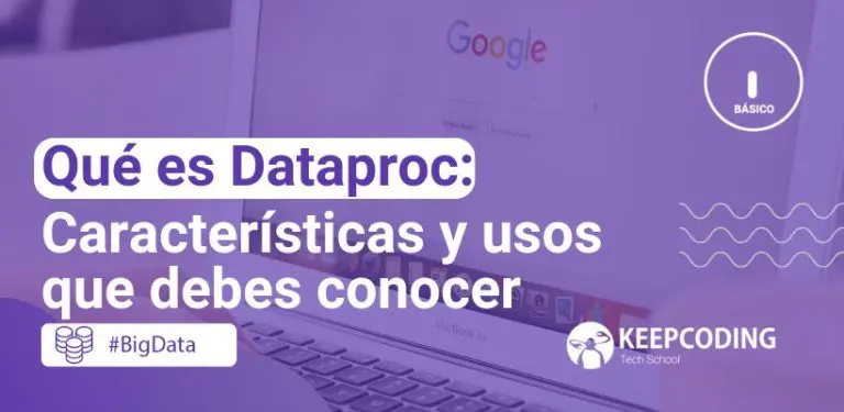 Qué es Dataproc: Características y usos que debes conocer