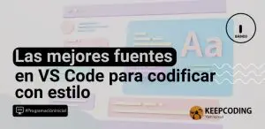 Las mejores fuentes en VS Code para codificar con estilo