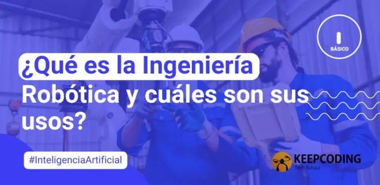 ¿Qué es la ingeniería robótica y cuáles son sus usos?