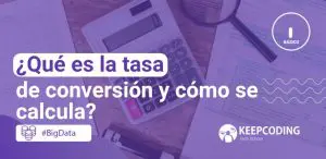 ¿Qué es la tasa de conversión y cómo se calcula?