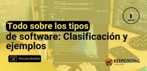Todo sobre los tipos de software: Clasificación y ejemplos