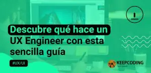 Descubre qué hace un UX Engineer con esta sencilla guía