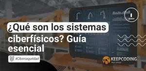 ¿Qué son los sistemas ciberfísicos? Guía esencial