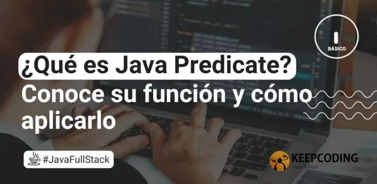 ¿Qué es Java Predicate? Conoce su función y cómo aplicarlo