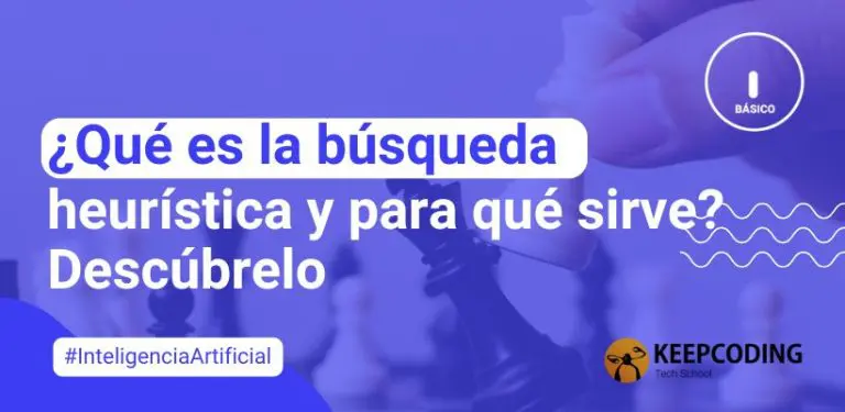 ¿Qué es la búsqueda heurística y para qué sirve? Descúbrelo